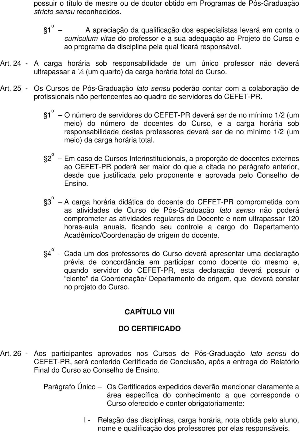 24 - A carga horária sob responsabilidade de um único professor não deverá ultrapassar a ¼ (um quarto) da carga horária total do Curso. Art.