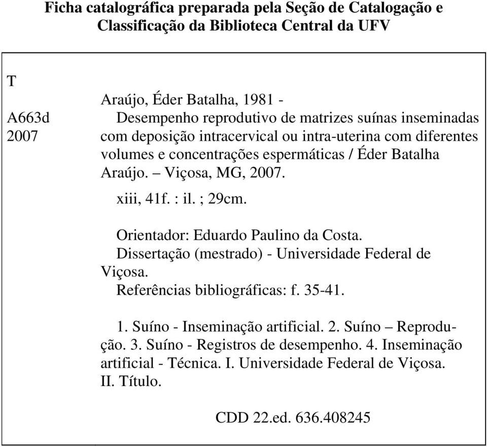 xiii, 41f. : il. ; 29cm. Orientador: Eduardo Paulino da Costa. Dissertação (mestrado) - Universidade Federal de Viçosa. Referências bibliográficas: f. 35-41. 1.