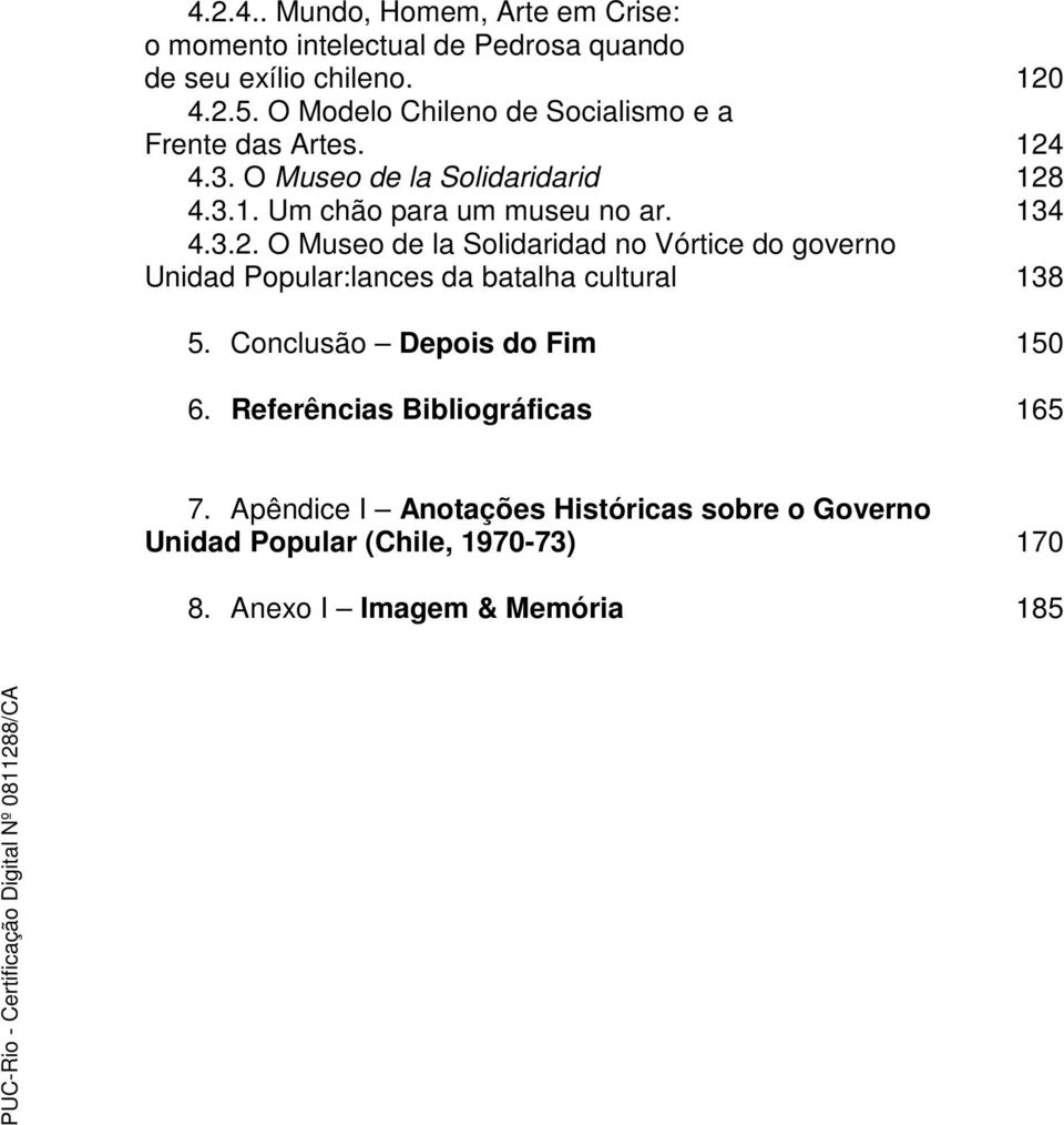 134 4.3.2. O Museo de la Solidaridad no Vórtice do governo Unidad Popular:lances da batalha cultural 138 5.