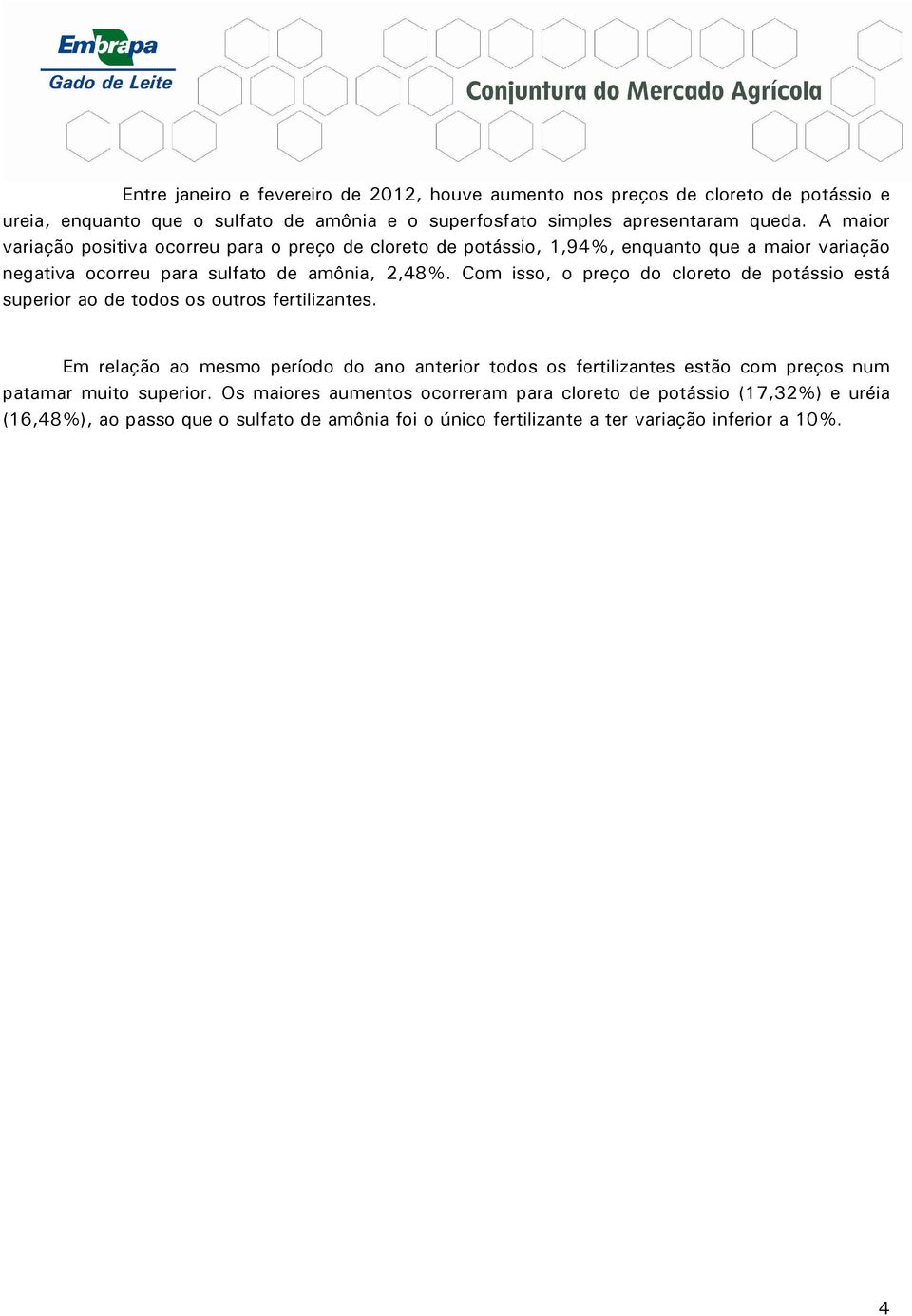 Com isso, o preço do cloreto de potássio está superior ao de todos os outros fertilizantes.