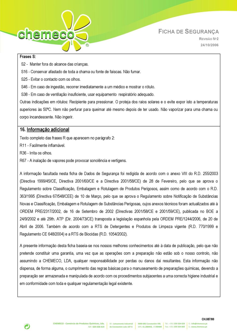 Outras indicações em rótulos: Recipiente para pressionar. O proteja dos raios solares e o evite expor isto a temperaturas superiores às 50ºC.