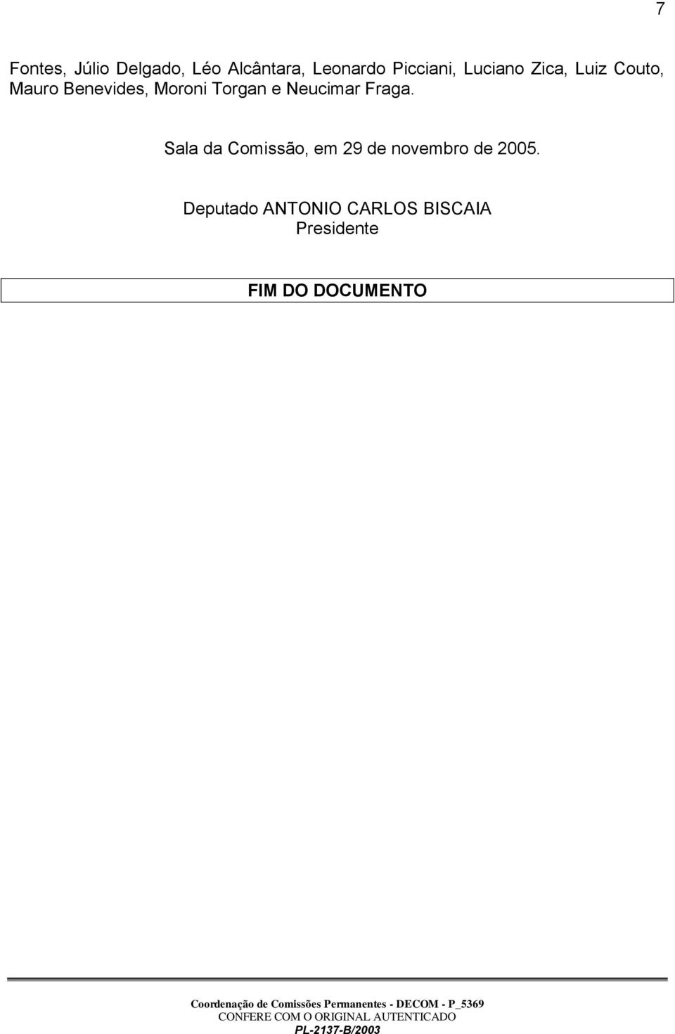 Neucimar Fraga. Sala da Comissão, em 29 de novembro de 2005.