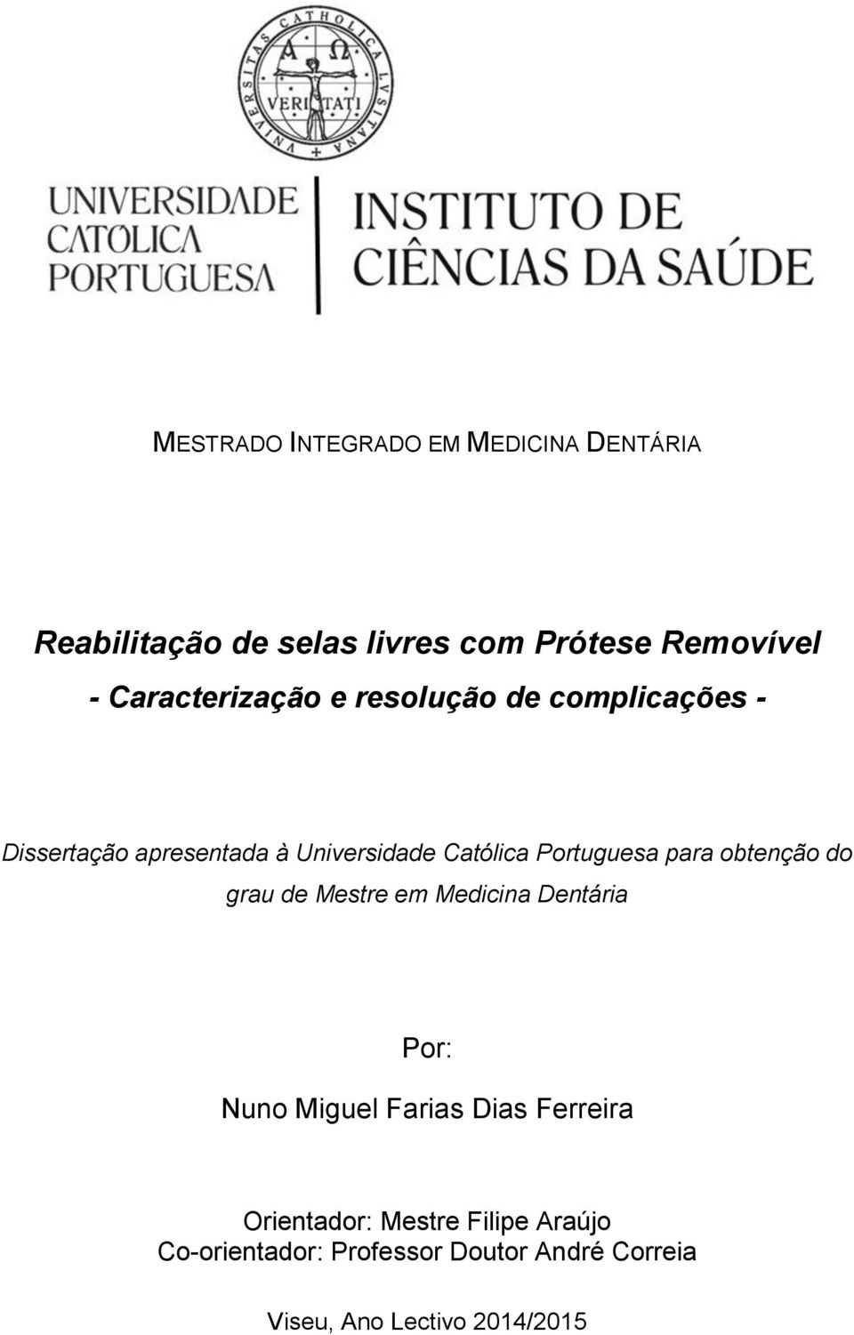 Portuguesa para obtenção do grau de Mestre em Medicina Dentária Por: Nuno Miguel Farias Dias