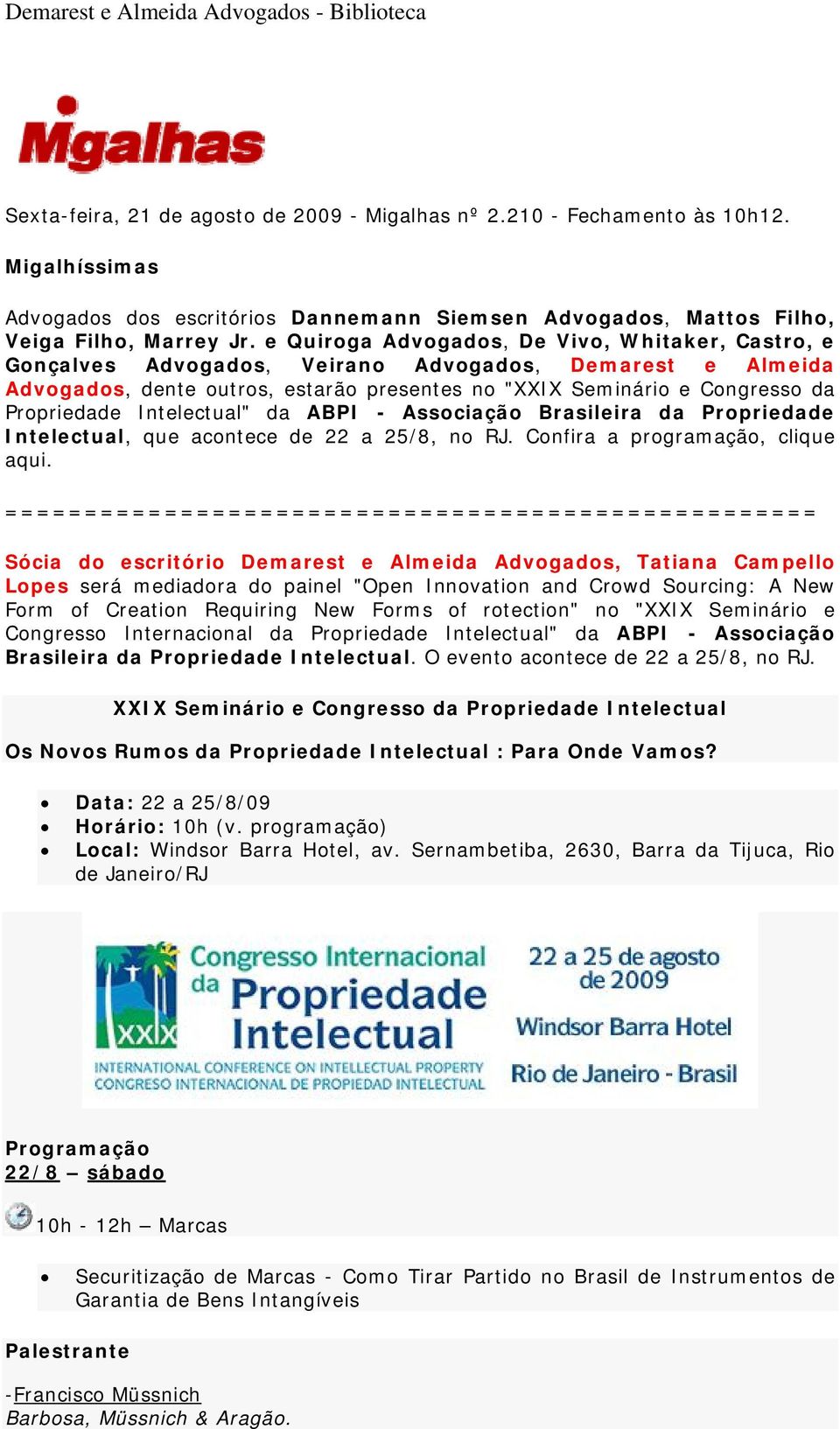 Intelectual" da ABPI - Associação Brasileira da Propriedade Intelectual, que acontece de 22 a 25/8, no RJ. Confira a programação, clique aqui.