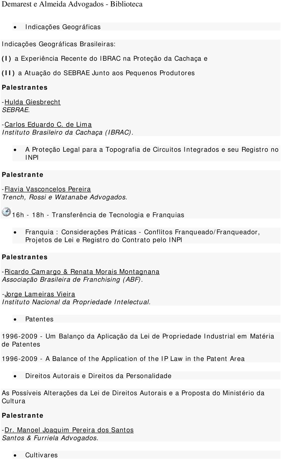 A Proteção Legal para a Topografia de Circuitos Integrados e seu Registro no INPI -Flavia Vasconcelos Pereira Trench, Rossi e Watanabe Advogados.