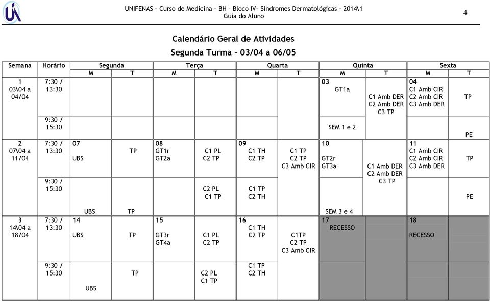 C3 SEM 1 e 2 2 07\04 a 11/04 07 08 GT1r GT2a C2 C1 09 C2 C1 C1 C2 10 GT2r GT3a C3