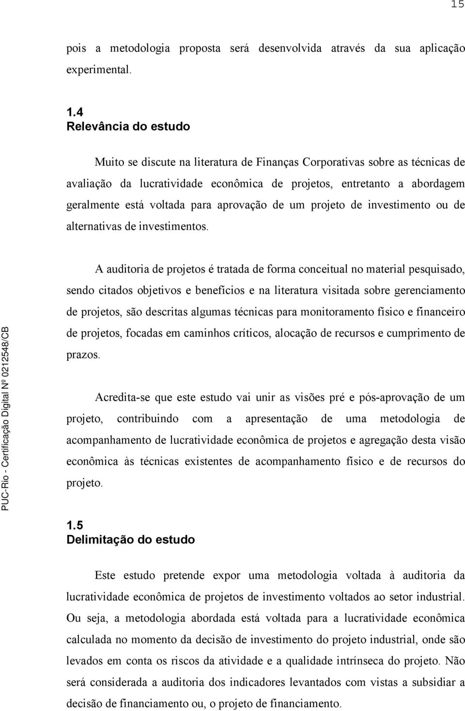 para aprovação de um projeto de investimento ou de alternativas de investimentos.