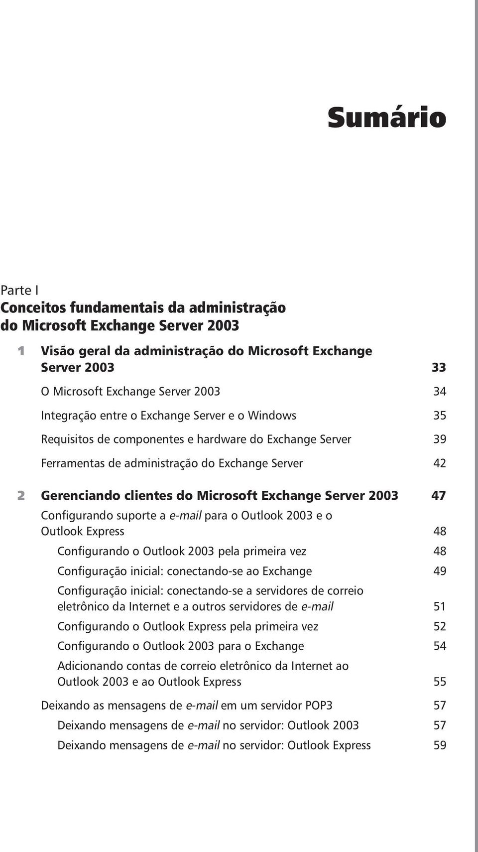 Exchange Server 2003 47 Configurando suporte a e-mail para o Outlook 2003 e o Outlook Express 48 Configurando o Outlook 2003 pela primeira vez 48 Configuração inicial: conectando-se ao Exchange 49