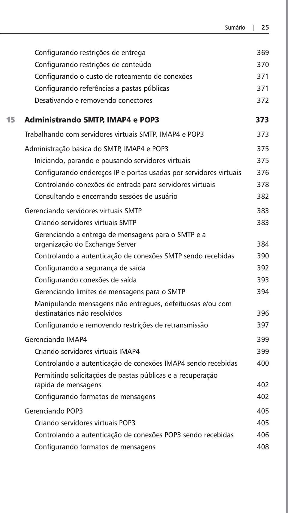 pausando servidores virtuais 375 Configurando endereços IP e portas usadas por servidores virtuais 376 Controlando conexões de entrada para servidores virtuais 378 Consultando e encerrando sessões de