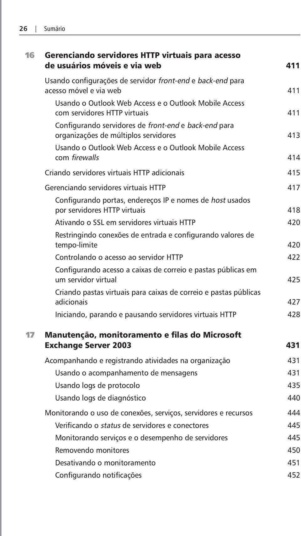 Outlook Mobile Access com firewalls 414 Criando servidores virtuais HTTP adicionais 415 Gerenciando servidores virtuais HTTP 417 Configurando portas, endereços IP e nomes de host usados por