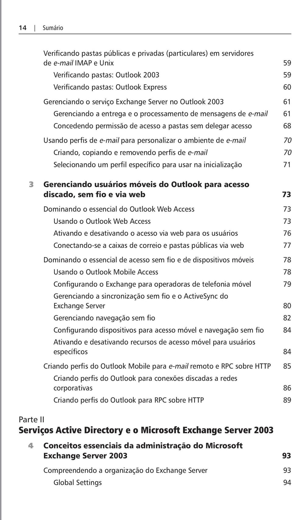 personalizar o ambiente de e-mail 70 Criando, copiando e removendo perfis de e-mail 70 Selecionando um perfil específico para usar na inicialização 71 3 Gerenciando usuários móveis do Outlook para