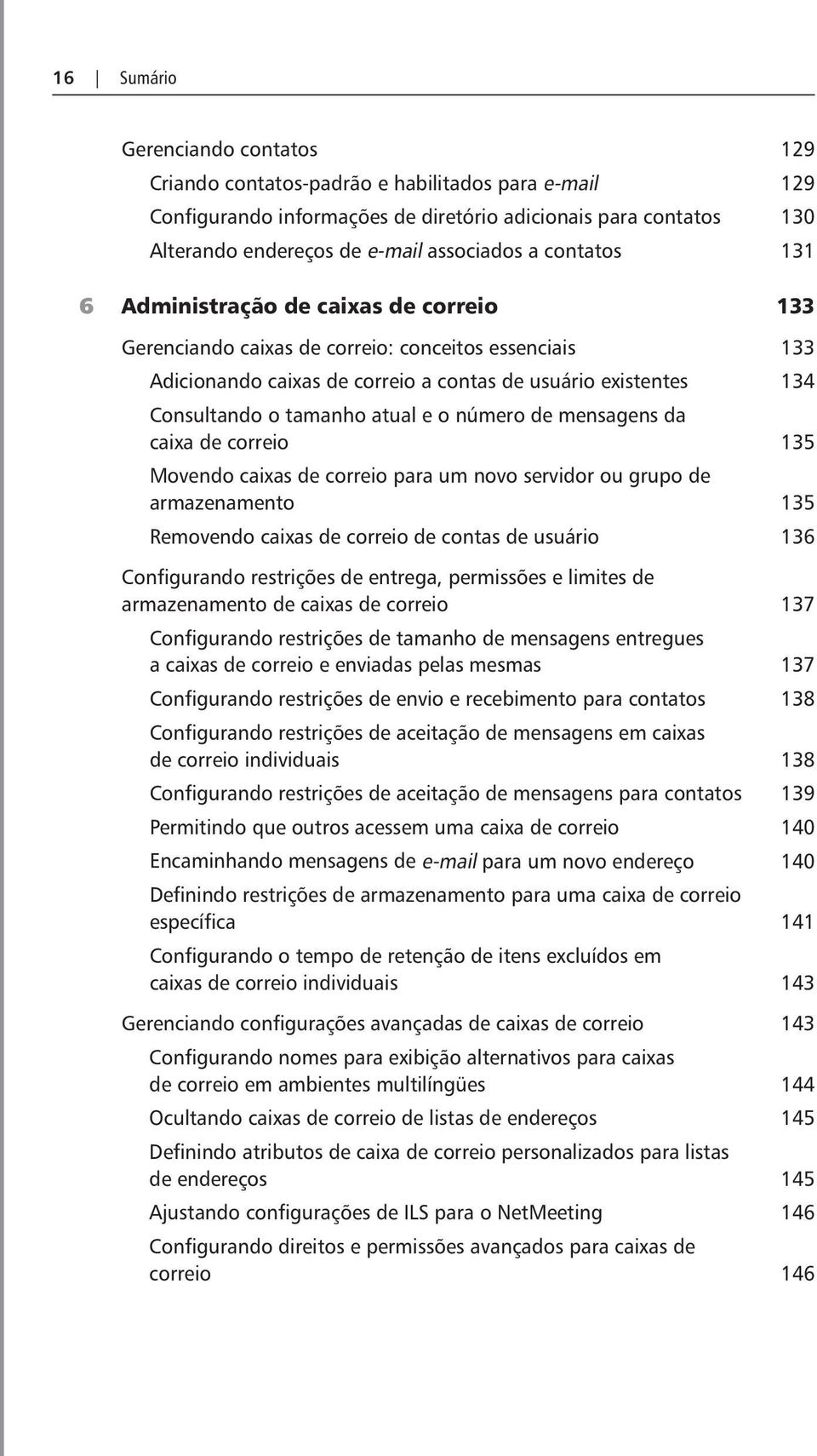 atual e o número de mensagens da caixa de correio 135 Movendo caixas de correio para um novo servidor ou grupo de armazenamento 135 Removendo caixas de correio de contas de usuário 136 Configurando