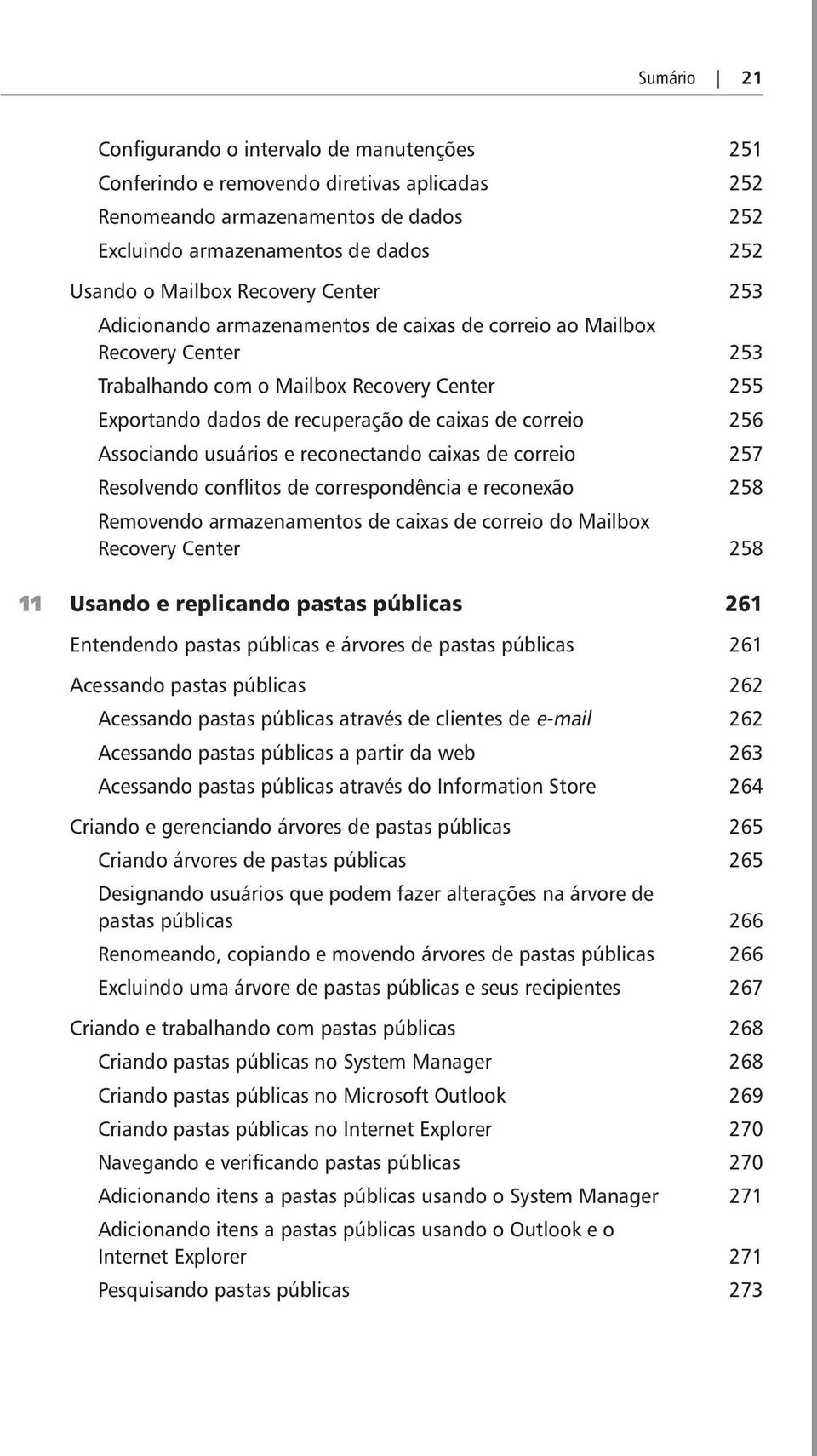 256 Associando usuários e reconectando caixas de correio 257 Resolvendo conflitos de correspondência e reconexão 258 Removendo armazenamentos de caixas de correio do Mailbox Recovery Center 258 11