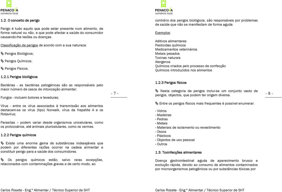 contrário dos perigos biológicos, são responsáveis por problemas de saúde que não se manifestam de forma aguda.