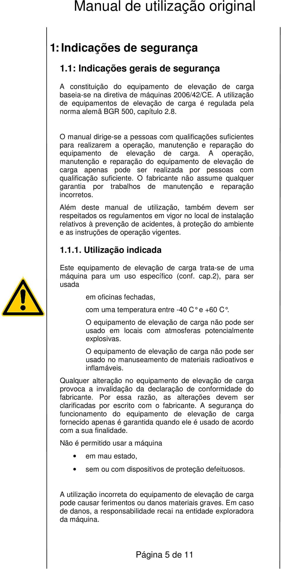 O manual dirige-se a pessoas com qualificações suficientes para realizarem a operação, manutenção e reparação do equipamento de elevação de carga.