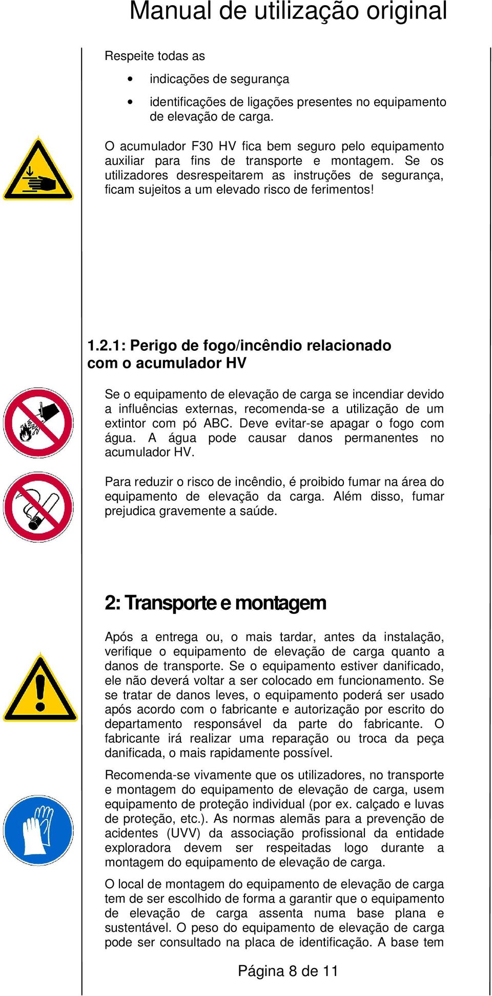 Se os utilizadores desrespeitarem as instruções de segurança, ficam sujeitos a um elevado risco de ferimentos! 1.2.