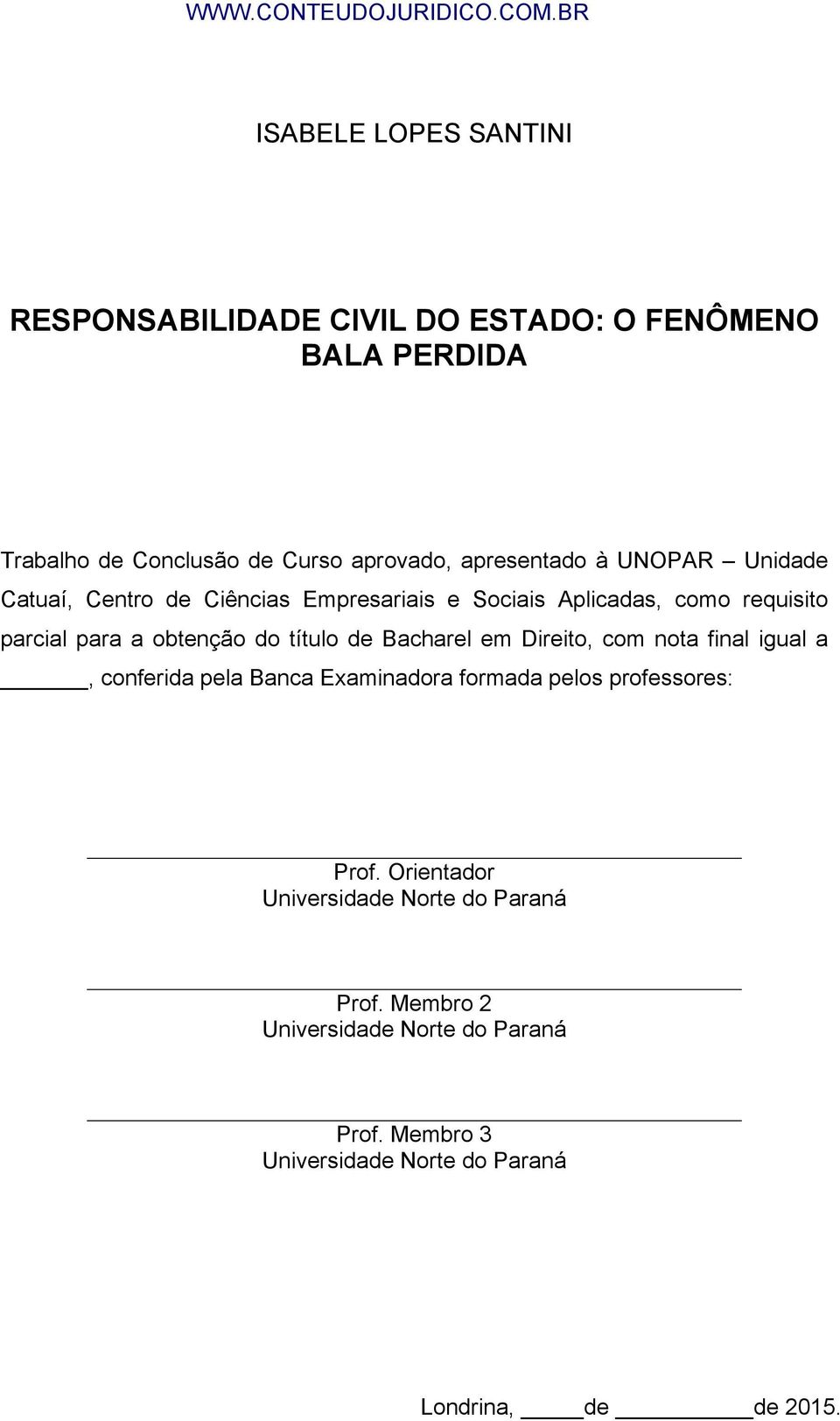 do título de Bacharel em Direito, com nota final igual a, conferida pela Banca Examinadora formada pelos professores: Prof.