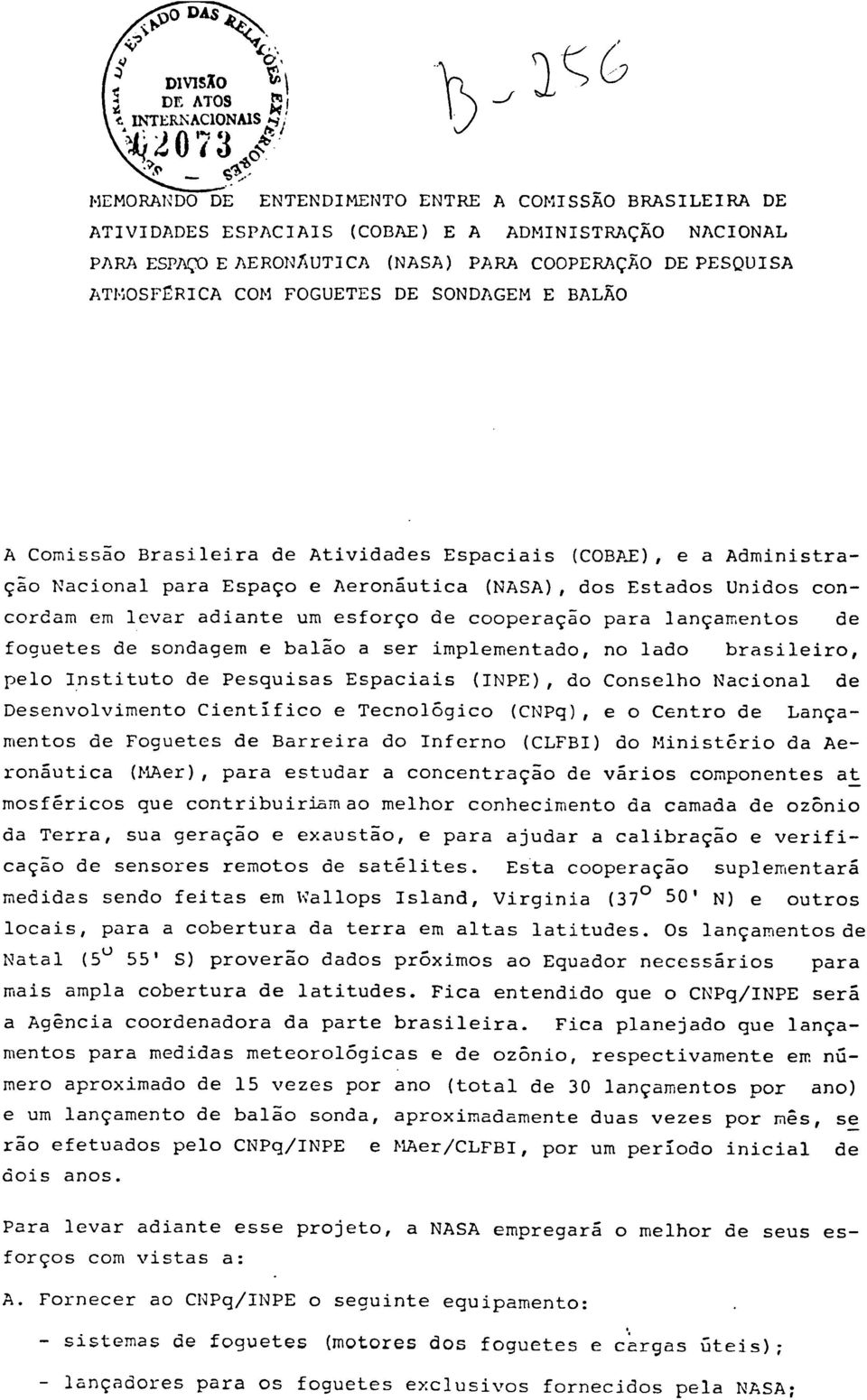 cooperação para lançamentos de foguetes de sondagem e balão a ser implementado, no lado brasileiro, pelo Instituto de Pesquisas Espaciais (INPE), do Conselho Nacional de Desenvolvimento Científico e