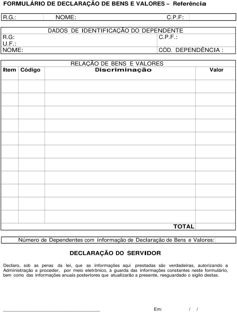 DECLARAÇÃO DO SERVIDOR Declaro, sob as penas da lei, que as informações aqui prestadas são verdadeiras, autorizando a Administração a proceder, por meio