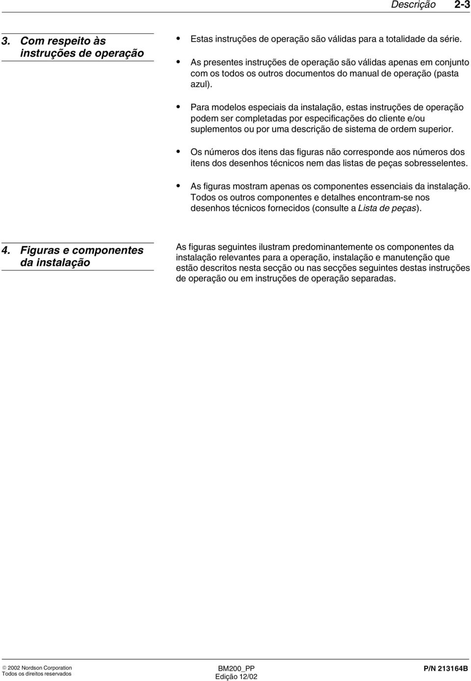 Para modelos especiais da instalação, estas instruções de operação podem ser completadas por especificações do cliente e/ou suplementos ou por uma descrição de sistema de ordem superior.