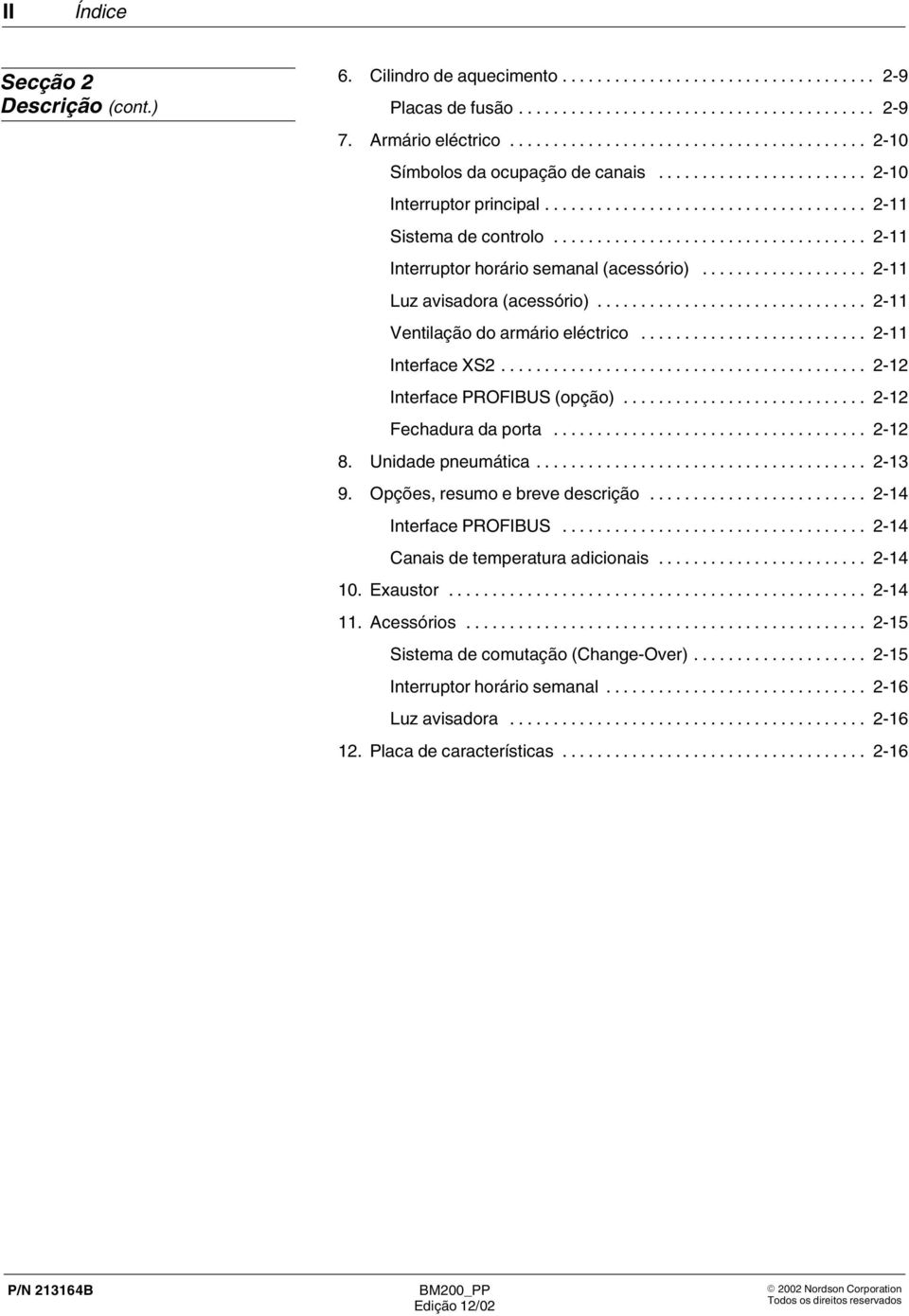 .. 2 12 Interface PROFIBUS (opção)... 2 12 Fechadura da porta... 2 12 8. Unidade pneumática... 2 13 9. Opções, resumo e breve descrição... 2 14 Interface PROFIBUS.