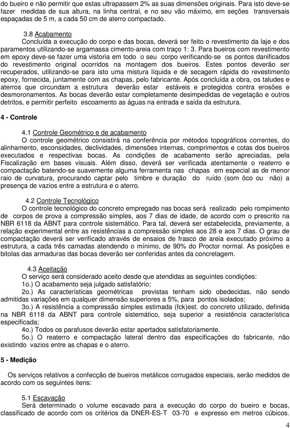 8 Acabamento Concluída a execução do corpo e das bocas, deverá ser feito o revestimento da laje e dos paramentos utilizando-se argamassa cimento-areia com traço 1: 3.