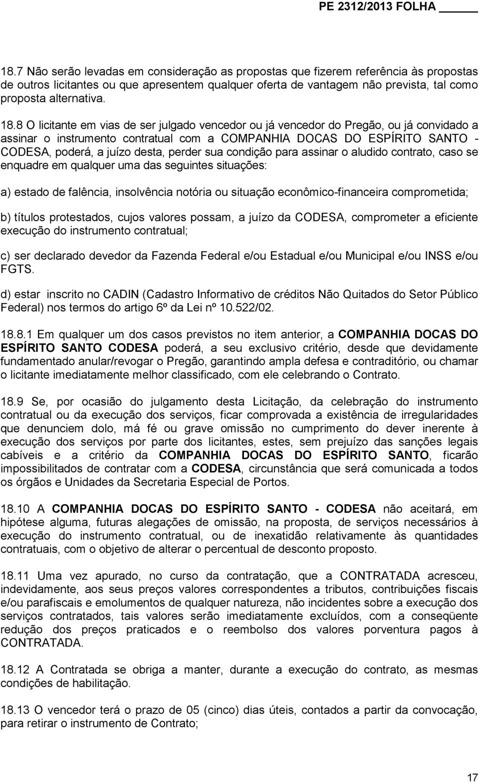 perder sua condição para assinar o aludido contrato, caso se enquadre em qualquer uma das seguintes situações: a) estado de falência, insolvência notória ou situação econômico-financeira