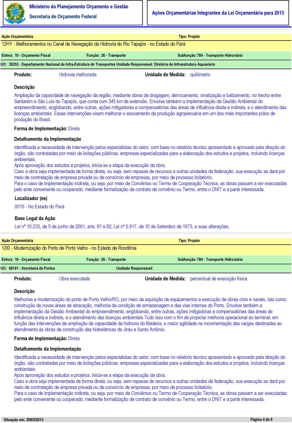 Envolve também a implementação da Gestão Ambiental do empreendimento, englobando, entre outras, ações mitigadoras e compensatórias das áreas de influência direta e indireta, e o atendimento das