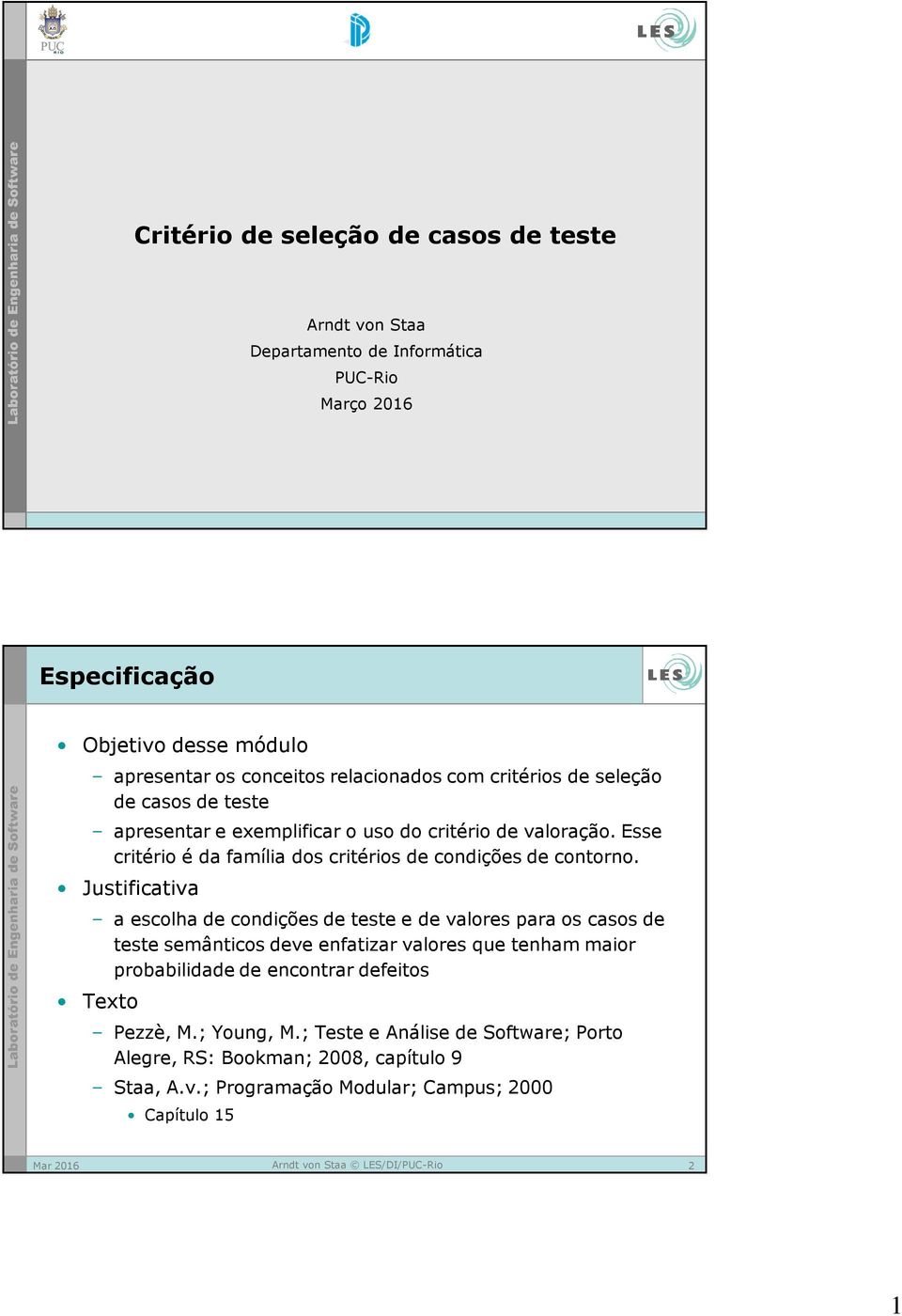 Esse critério é da família dos critérios de condições de contorno.