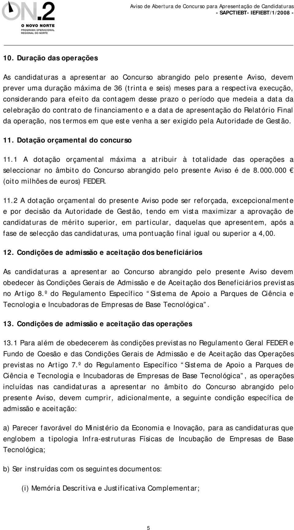 exigido pela Autoridade de Gestão. 11. Dotação orçamental do concurso 11.