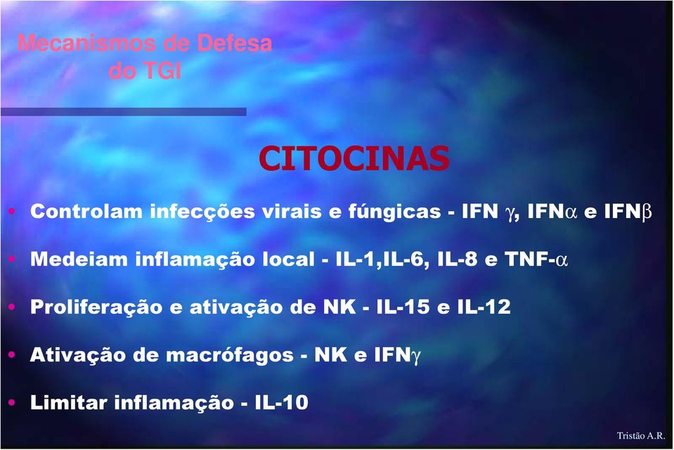 - IL-1,IL-6, IL-8 e TNF-α Proliferação e ativação de NK - IL-15