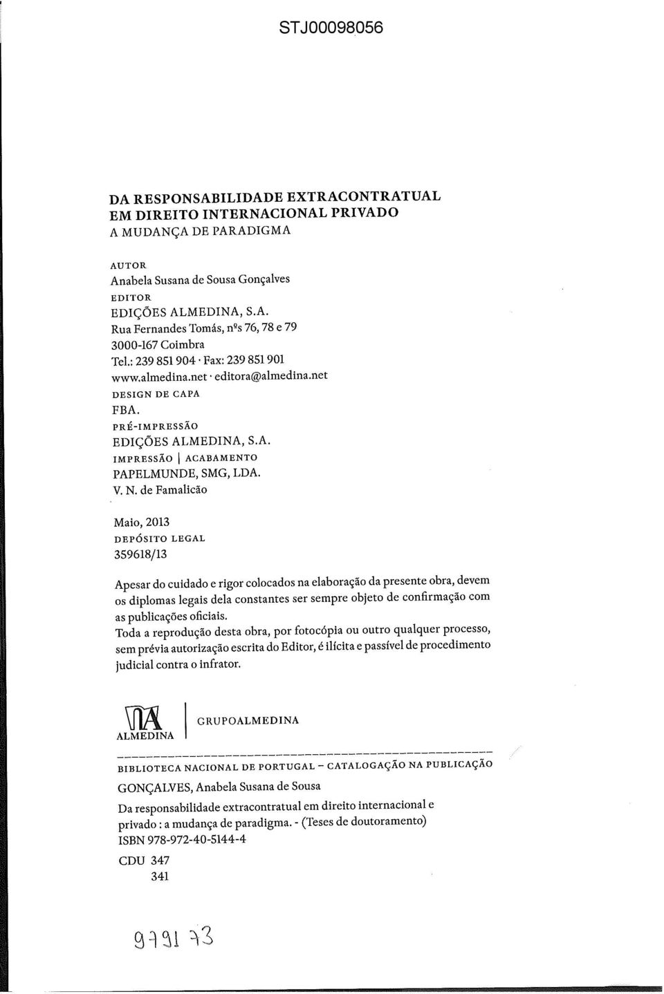 de Famalicão Maio, 2013 DEPÓSITO LEGAL 359618/13 Apesar do cuidado e rigor colocados na elaboração da presente obra, devem os diplomas legais dela constantes ser sempre objeto de confirmação com as