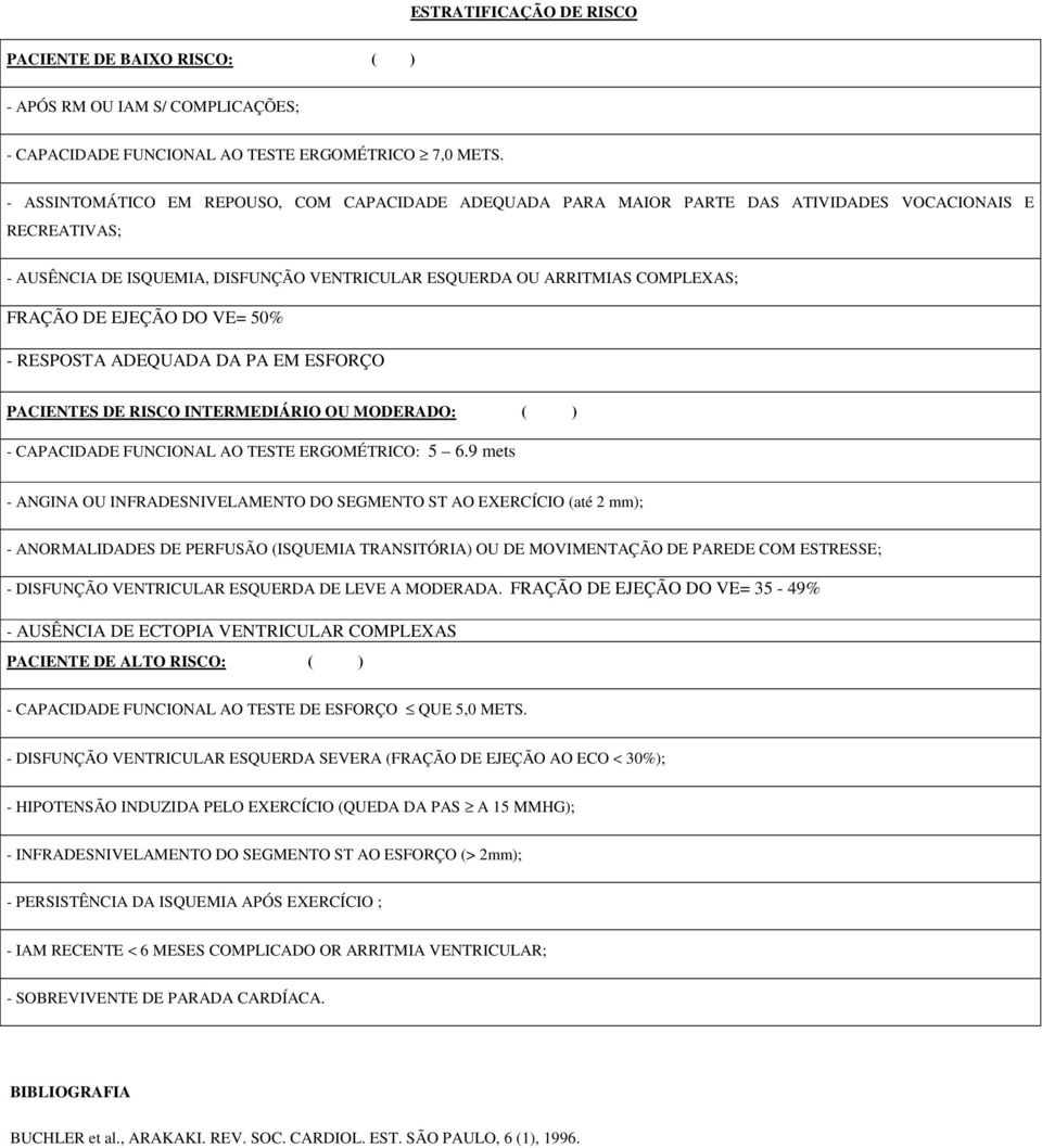 EJEÇÃO DO VE= 50% - RESPOSTA ADEQUADA DA PA EM ESFORÇO PACIENTES DE RISCO INTERMEDIÁRIO OU MODERADO: ( ) - CAPACIDADE FUNCIONAL AO TESTE ERGOMÉTRICO: 5 6.