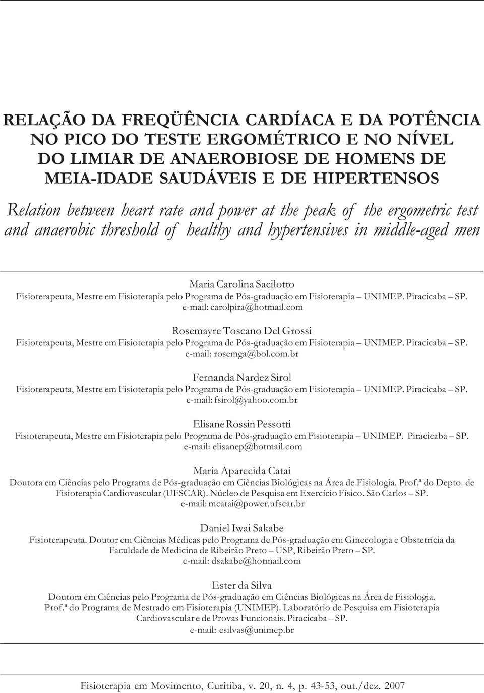 Pós-graduação em Fisioterapia UNIMEP. Piracicaba SP. e-mail: carolpira@hotmail.