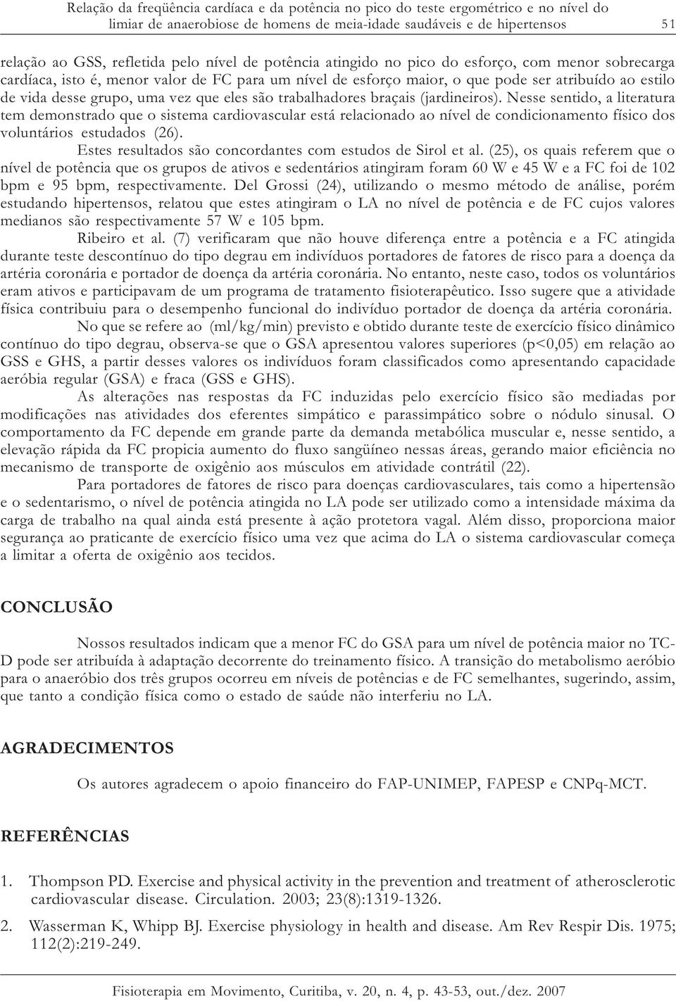 que eles são trabalhadores braçais (jardineiros).