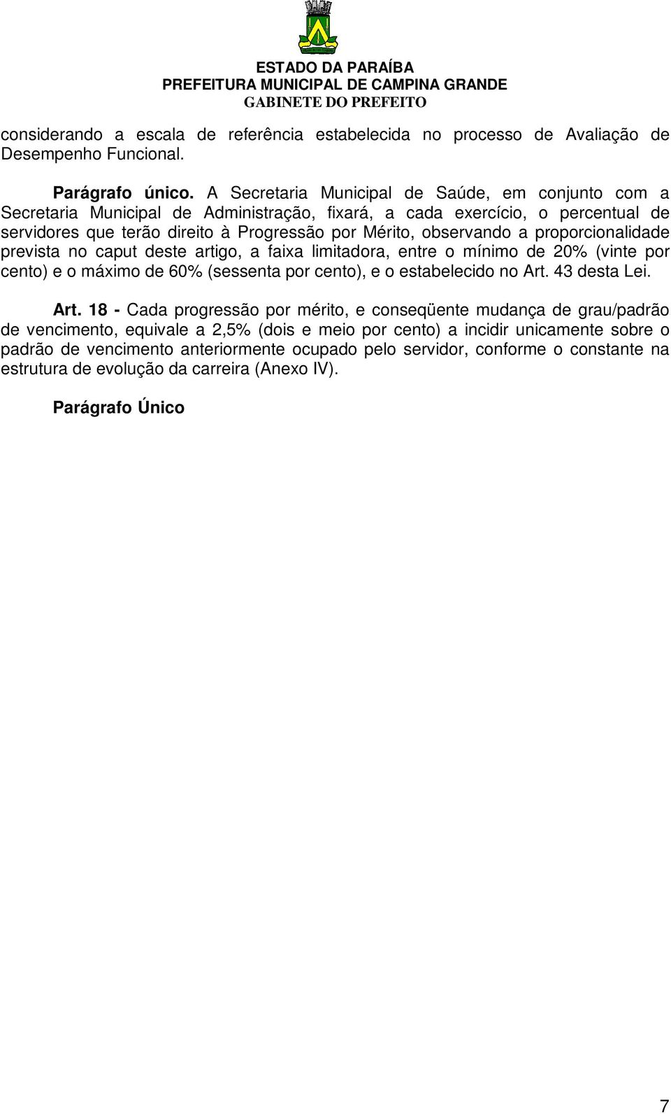 proporcionalidade prevista no caput deste artigo, a faixa limitadora, entre o mínimo de 20% (vinte por cento) e o máximo de 60% (sessenta por cento), e o estabelecido no Art.