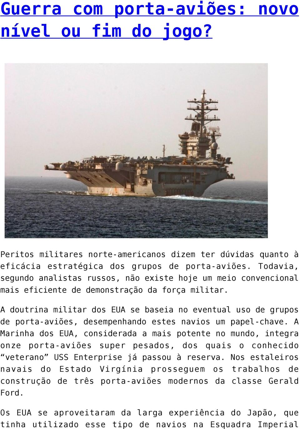 A doutrina militar dos EUA se baseia no eventual uso de grupos de porta-aviões, desempenhando estes navios um papel-chave.