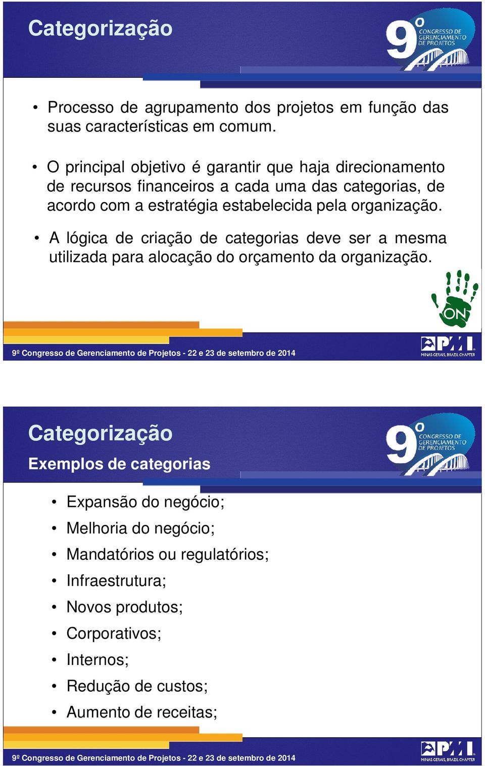 estabelecida pela organização. A lógica de criação de categorias deve ser a mesma utilizada para alocação do orçamento da organização.