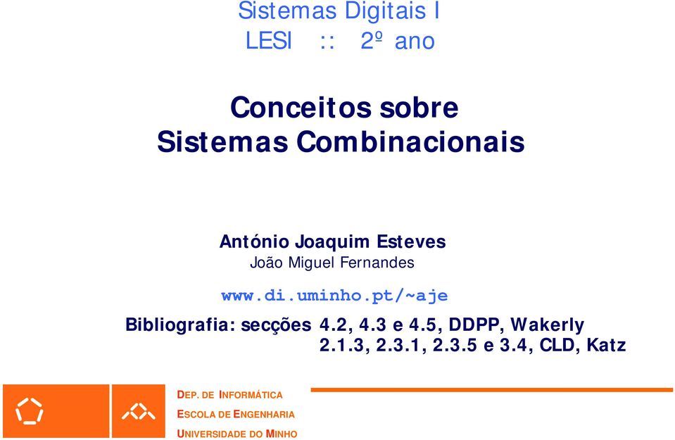 uminho.pt/~aje Bibliografia: secções 4.2, 4.3 e 4.5, DDPP, Wakerly 2.