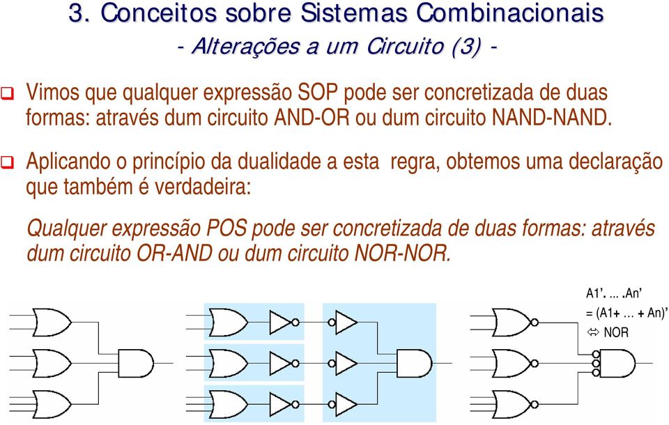 Aplicando o princípio da dualidade a esta regra, obtemos uma declaração que também é verdadeira: