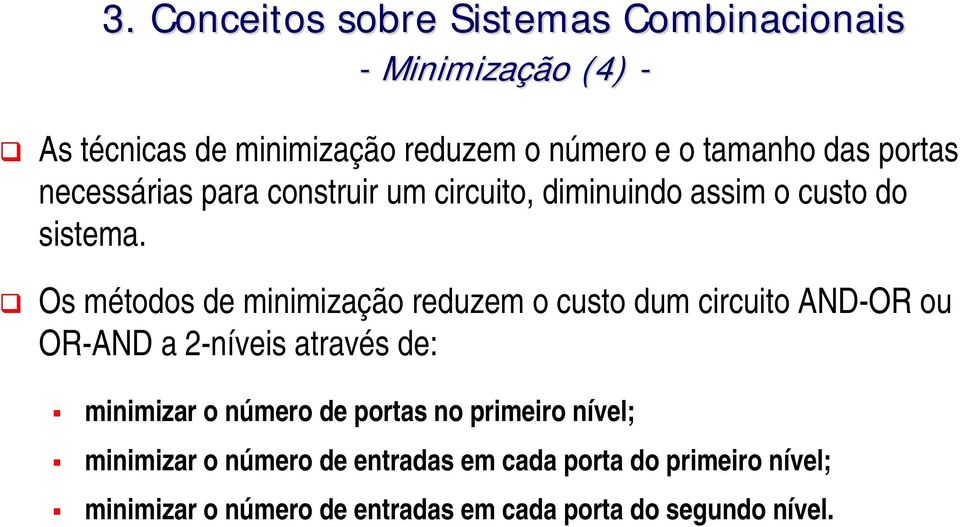 Os métodos de minimização reduzem o custo dum circuito AND-OR ou OR-AND a 2-níveis através de: minimizar o