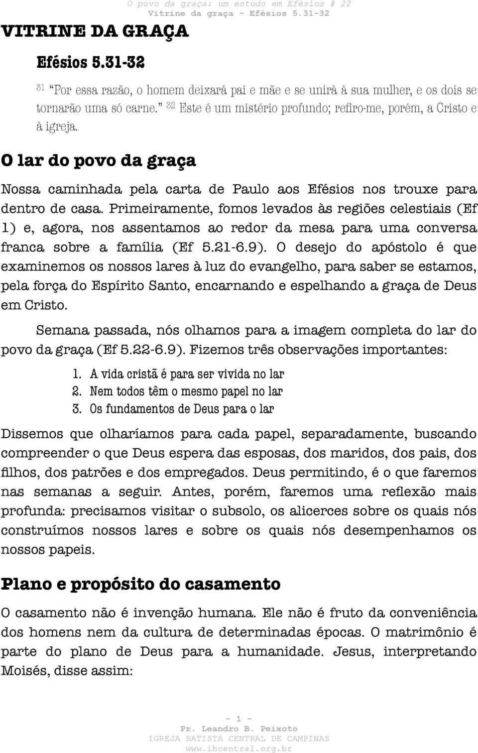 Primeiramente, fomos levados às regiões celestiais (Ef 1) e, agora, nos assentamos ao redor da mesa para uma conversa franca sobre a família (Ef 5.21-6.9).