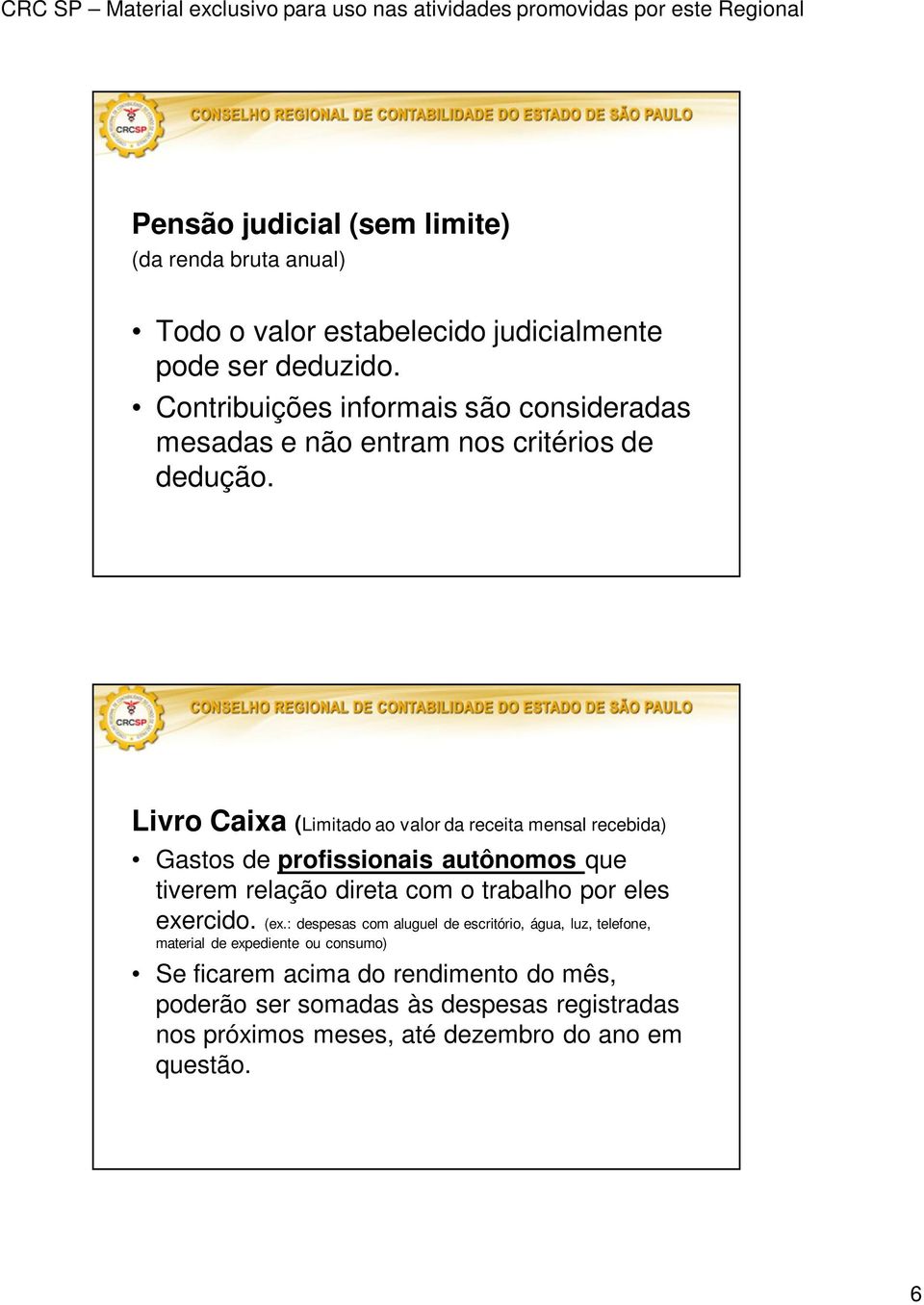 Livro Caixa (Limitado ao valor da receita mensal recebida) Gastos de profissionais autônomos que tiverem relação direta com o trabalho por eles