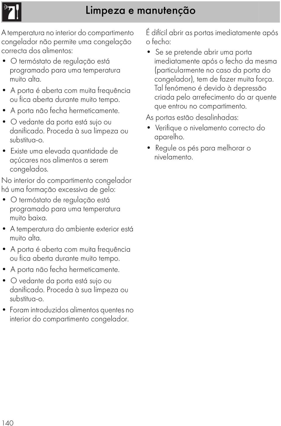 Existe uma elevada quantidade de açúcares nos alimentos a serem congelados.