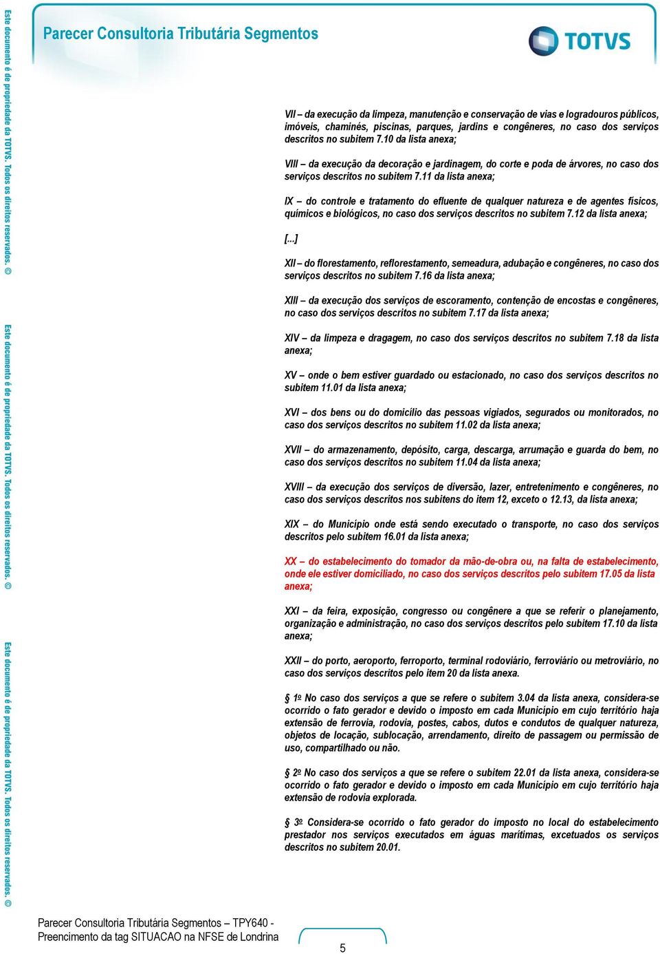 11 da lista IX do controle e tratamento do efluente de qualquer natureza e de agentes físicos, químicos e biológicos, no caso dos serviços descritos no subitem 7.12 da lista [.