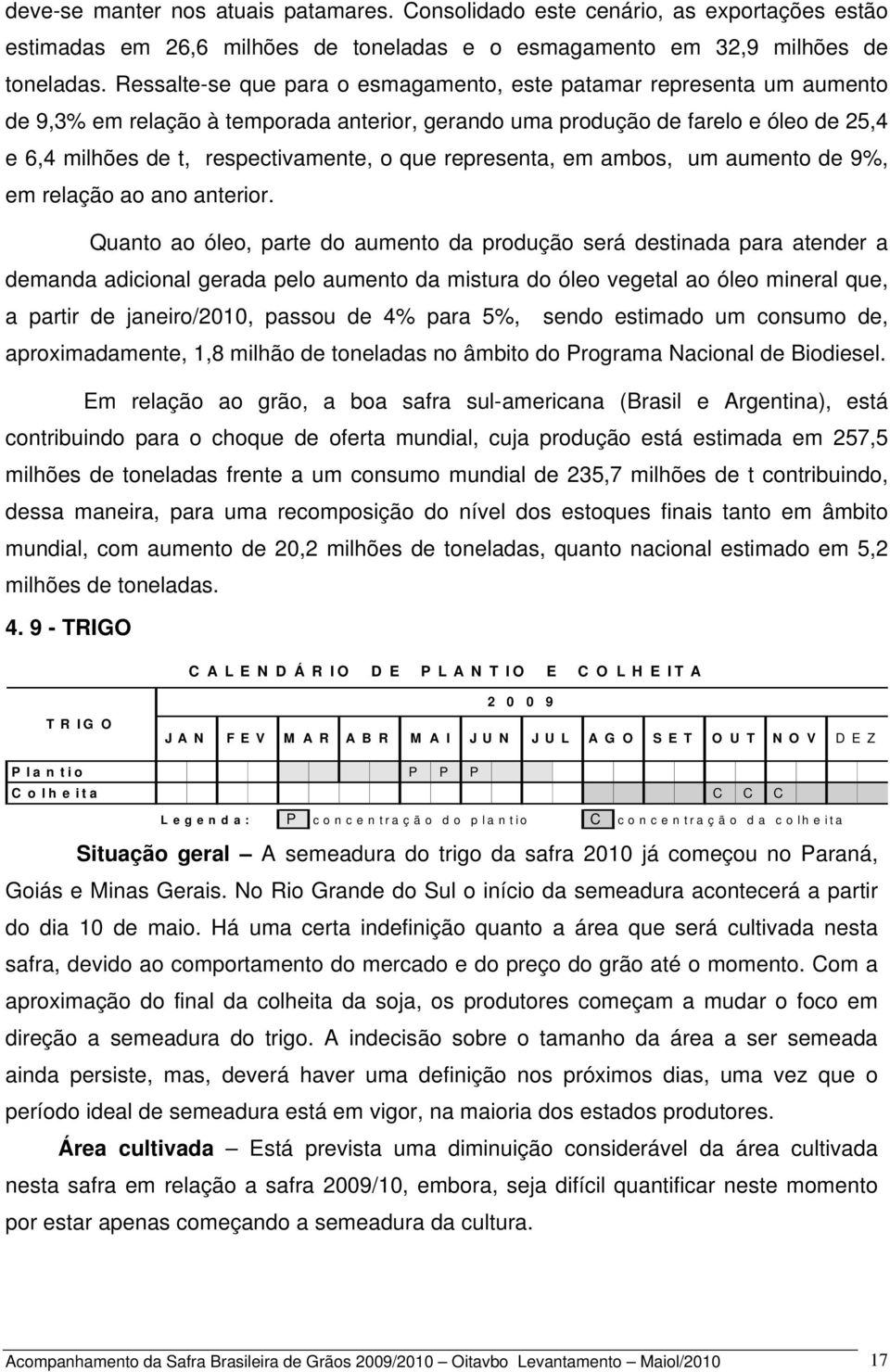 que representa, em ambos, um aumento de 9%, em relação ao ano anterior.