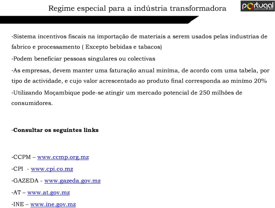 por tipo de actividade, e cujo valor acrescentado ao produto final corresponda ao minímo 20% -Utilizando Moçambique pode-se atingir um mercado potencial de 250