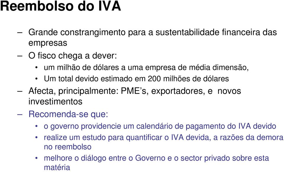 exportadores, e novos investimentos Recomenda-se que: o governo providencie um calendário de pagamento do IVA devido realize um