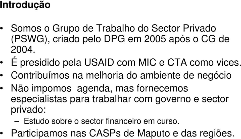 Contribuímos na melhoria do ambiente de negócio Não impomos agenda, mas fornecemos especialistas