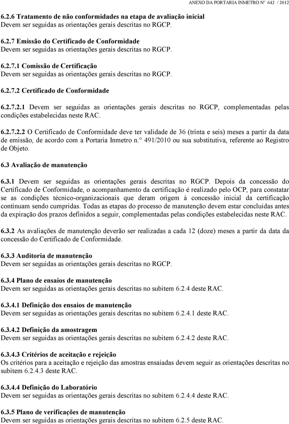 491/2010 ou sua substitutiva, referente ao Registro de Objeto. 6.3 